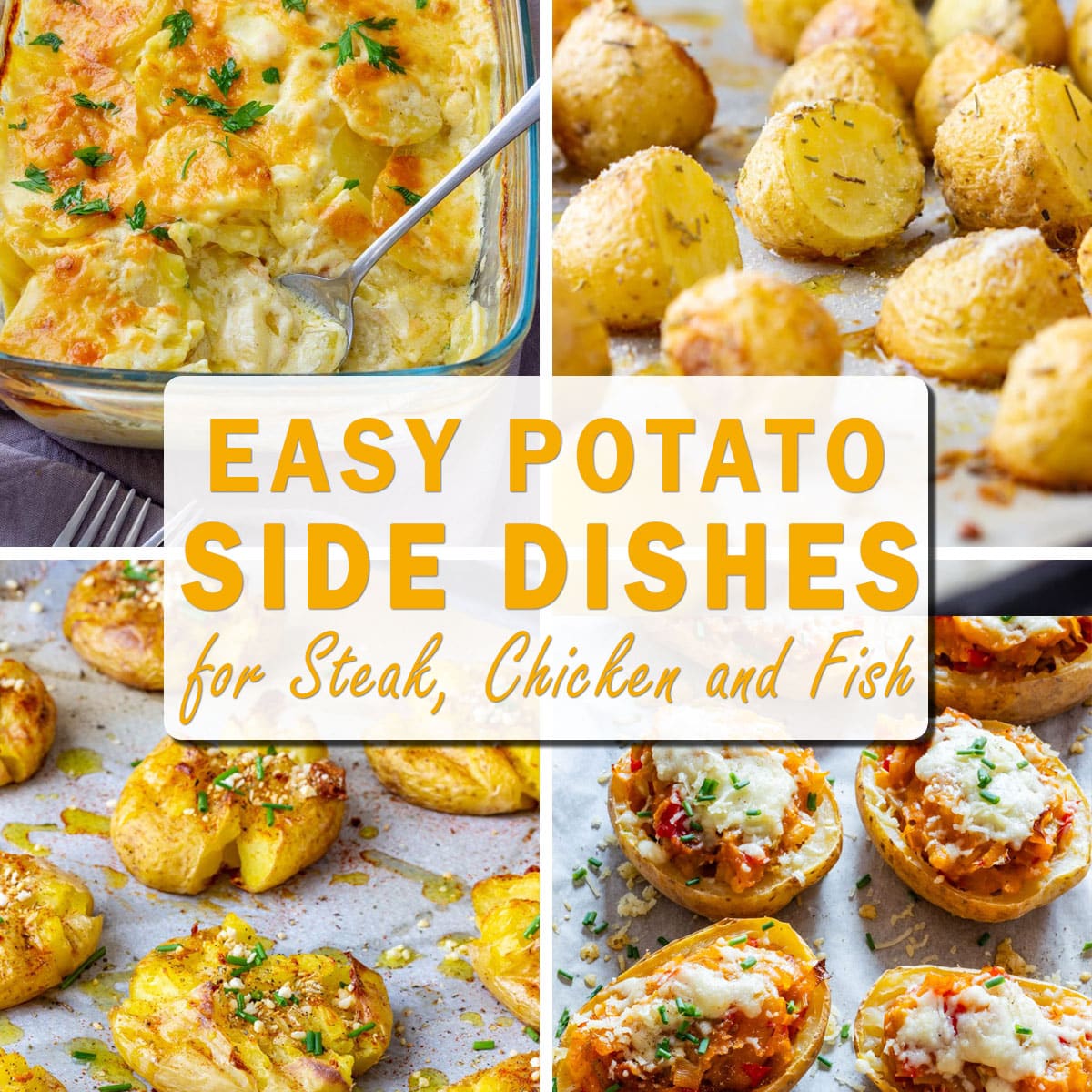 Collage of creamy potatoes au gratin, roasted baby potatoes, smashed potatoes and twice baked potatoes with text Easy Potato Side Dishes for Steak, Chicken and Fish.