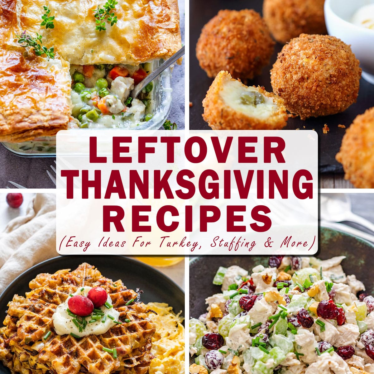 Leftover Thanksgiving recipes text over photos of pot pie, crispy mashed potato croquettes, stuffing waffles and turkey cranberry salad.
