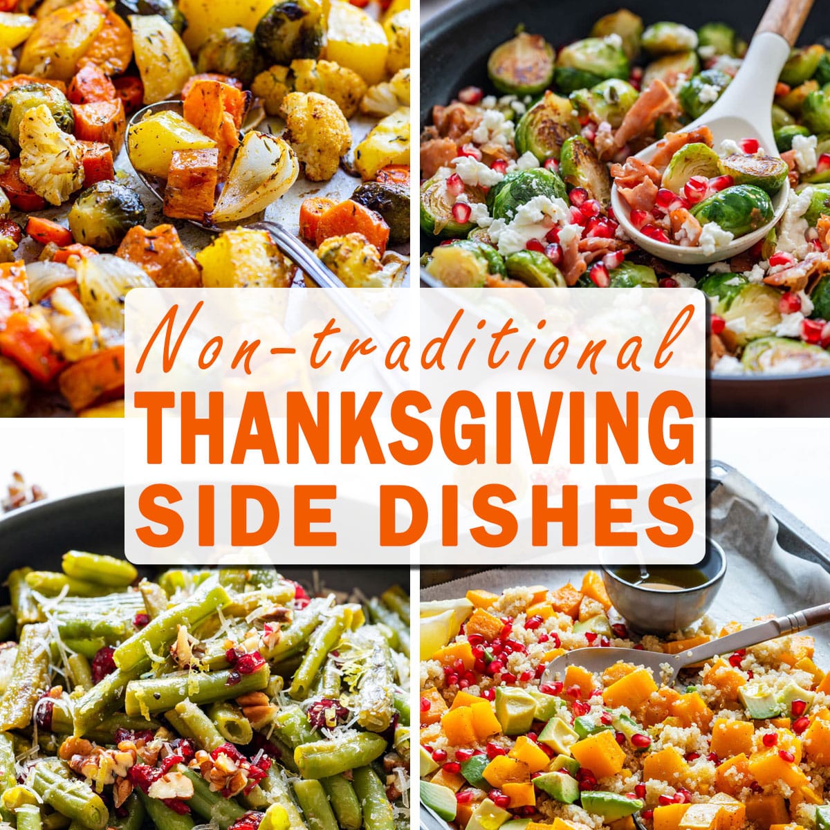 Collage of non-traditional Thanksgiving sides with roasted vegetables, Brussels sprouts, green beans and squash.