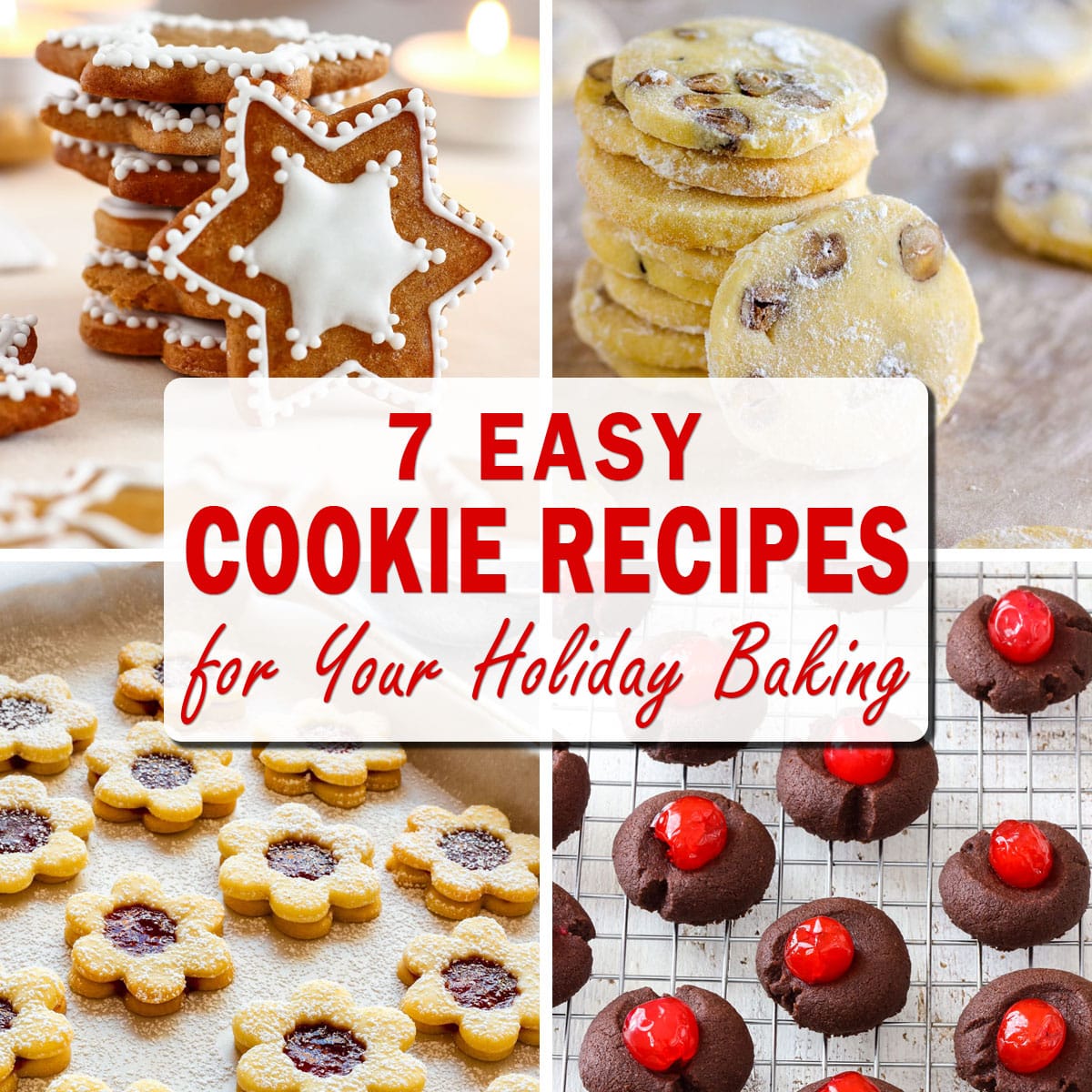 Collage showing 7 easy cookie recipes for holiday baking with iced gingerbread stars, jam-filled Linzer flowers, chocolate cherry thumbprints and slice-and-bake cookies.