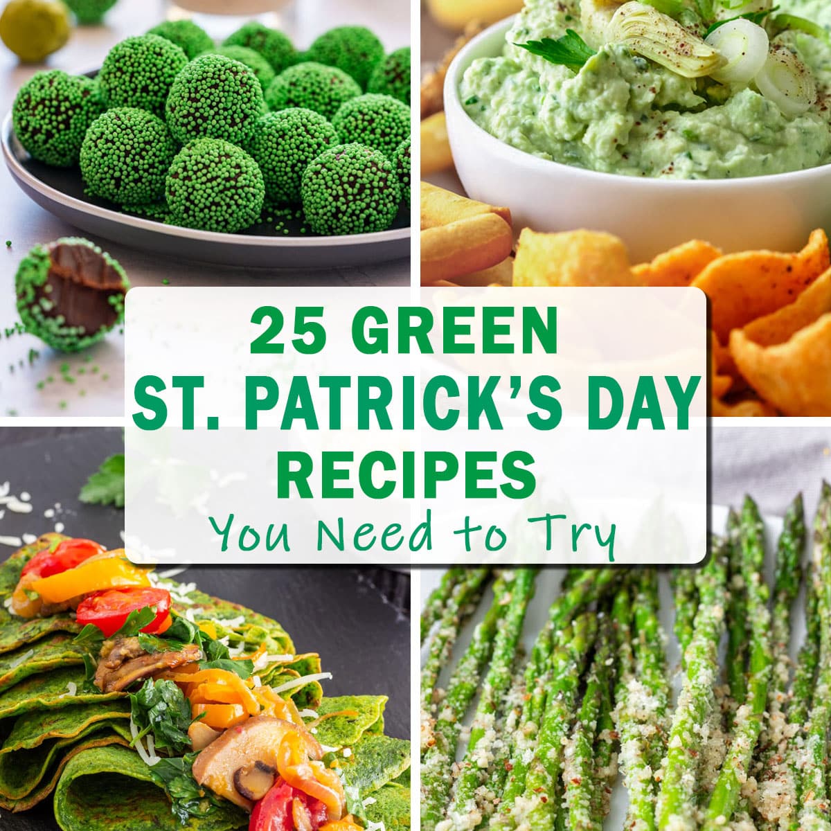 A collage of green St. Patrick’s Day dishes: green truffles, avocado dip, spinach crepes and roasted asparagus. Text overlay "25 Green St. Patrick’s Day Recipes You Need to Try".