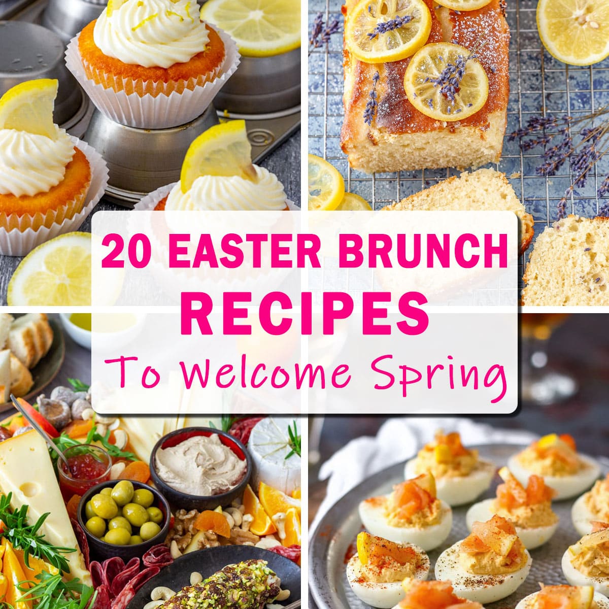 Easter brunch recipe collage with lemon cupcakes, loaf cake, charcuterie board and deviled eggs, with text overlay: “20 Easter Brunch Recipes to Welcome Spring”.