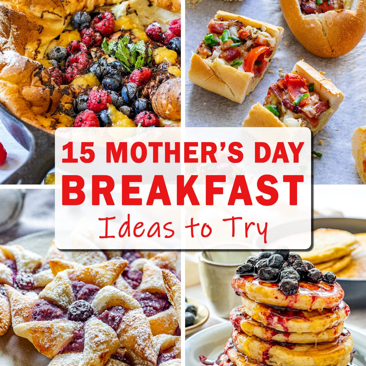 Collage of easy Mother’s Day breakfast ideas including Dutch baby pancake, stuffed bread boats with eggs and bacon, puff pastry pinwheels and blueberry-topped pancakes.