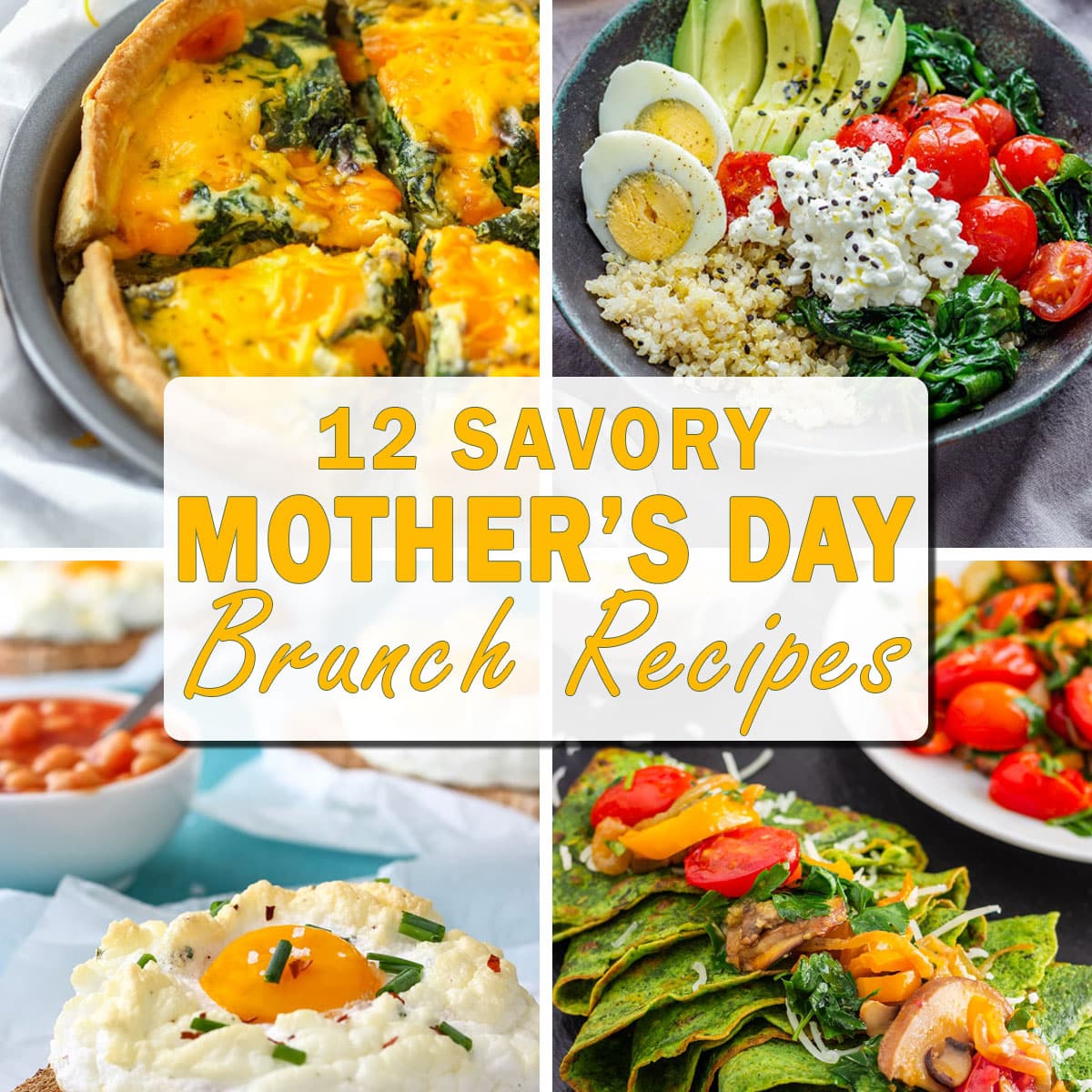 Collage of savory Mother’s Day brunch recipes with spinach and cheddar quiche, quinoa breakfast bowl with egg, cloud eggs, and spinach crepes with sautéed vegetables.